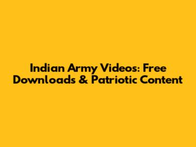Indian Army Videos: Free Downloads & Patriotic Content